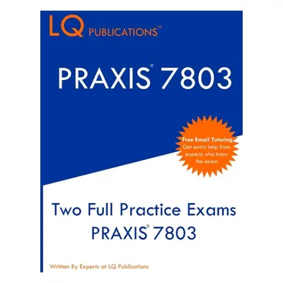 "Praxis 7803: Two Full Practice Exams PRAXIS 7803" - "" ("Publications Lq")