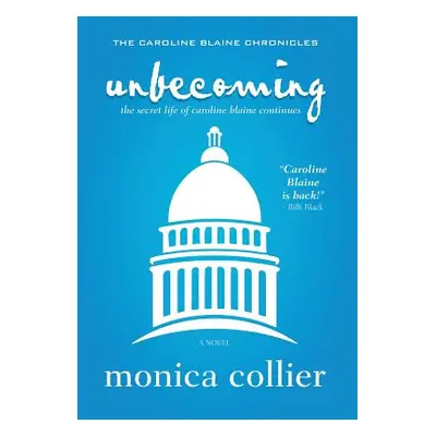 "Unbecoming: The Secret Life of Caroline Blaine Continues" - "" ("Collier Monica")