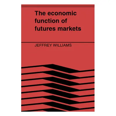 "The Economic Function of Futures Markets" - "" ("Williams Jeffrey C.")