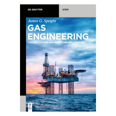 "Gas Engineering: Vol. 1: Origin and Reservoir Engineering" - "" ("Speight James G.")