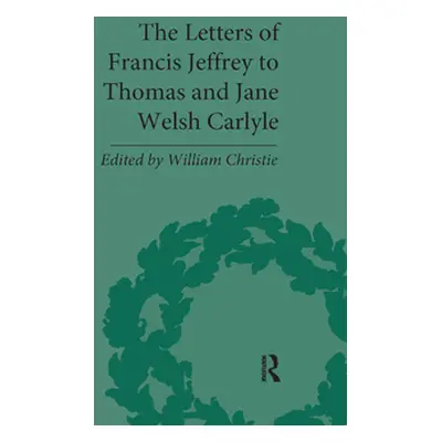 "The Letters of Francis Jeffrey to Thomas and Jane Welsh Carlyle" - "" ("Christie William")