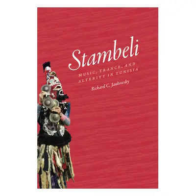 "Stambeli: Music, Trance, and Alterity in Tunisia" - "" ("Jankowsky Richard C.")