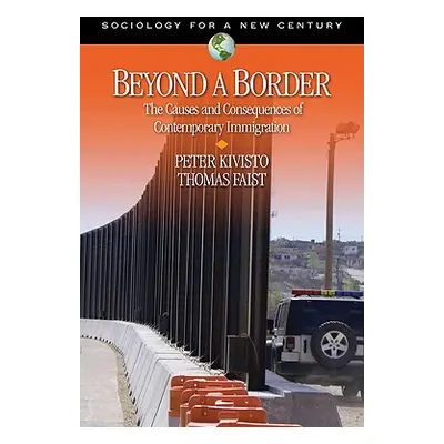 "Beyond a Border: The Causes and Consequences of Contemporary Immigration" - "" ("Kivisto Peter"