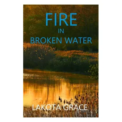 "Fire in Broken Water: A small town police procedural set in the American Southwest" - "" ("Grac