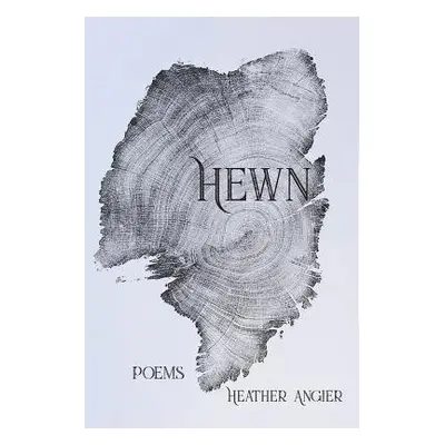 "Hewn" - "" ("Angier Heather")