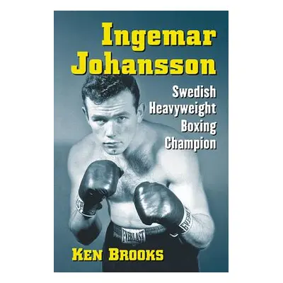 "Ingemar Johansson: Swedish Heavyweight Boxing Champion" - "" ("Brooks Ken")