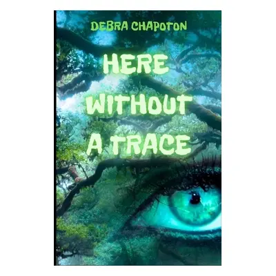 "Here Without A Trace: A Young Adult Fantasy Adventure" - "" ("Patchard Boone")