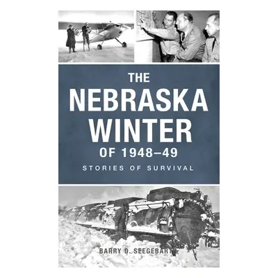 "Nebraska Winter of 1948-49: Stories of Survival" - "" ("Seegebarth Barry")