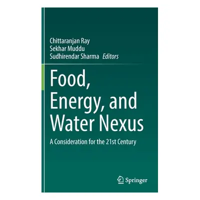 "Food, Energy, and Water Nexus: A Consideration for the 21st Century" - "" ("Ray Chittaranjan")