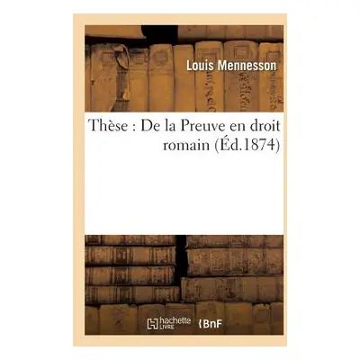 "Thse: de la Preuve En Droit Romain" - "" ("Mennesson")