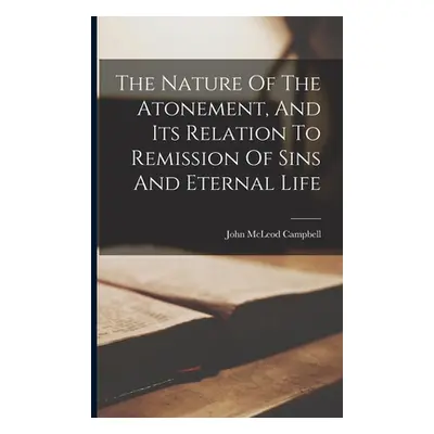 "The Nature Of The Atonement, And Its Relation To Remission Of Sins And Eternal Life" - "" ("Cam