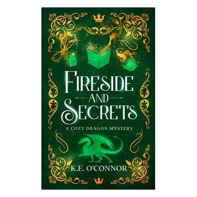 "Fireside and Secrets: a cozy dragon mystery" - "" ("O'Connor K. E.")