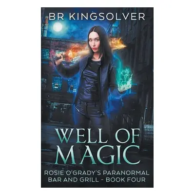 "Well of Magic: An Urban Fantasy" - "" ("Kingsolver Br")