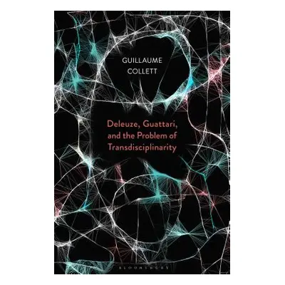 "Deleuze, Guattari, and the Problem of Transdisciplinarity" - "" ("Collett Guillaume")