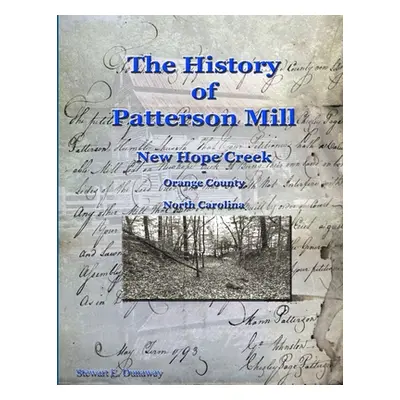 "History of Patterson Mill - New Hope Creek - Orange Co., NC" - "" ("Dunaway Stewart")