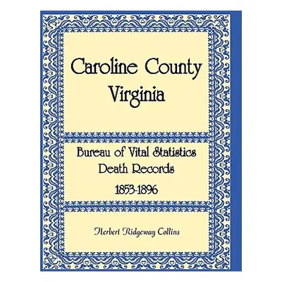 "Caroline County, Virginia Bureau of Vital Statistics Death Records, 1853-1896" - "" ("Collins H