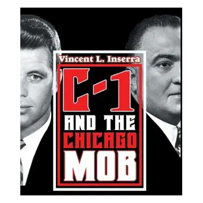 "C-1 and the Chicago Mob" - "" ("Inserra Vincent L.")