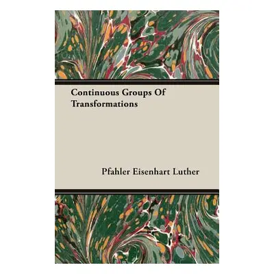 "Continuous Groups Of Transformations" - "" ("Luther Pfahler Eisenhart")