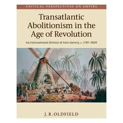 "Transatlantic Abolitionism in the Age of Revolution: An International History of Anti-Slavery, 