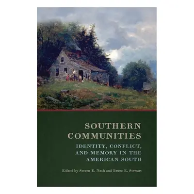 "Southern Communities: Identity, Conflict, and Memory in the American South" - "" ("Nash Steven 