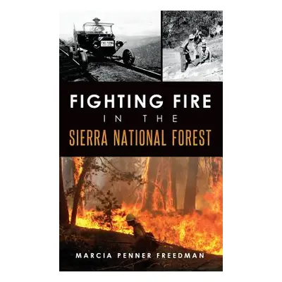 "Fighting Fire in the Sierra National Forest" - "" ("Freedman Marcia Penner")