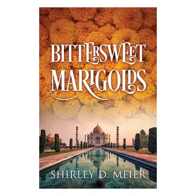 "Bittersweet Marigolds" - "" ("Meier Shirley D.")