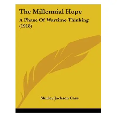 "The Millennial Hope: A Phase Of Wartime Thinking (1918)" - "" ("Case Shirley Jackson")