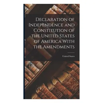 "Declaration of Independence and Constitution of the United States of America With the Amendment