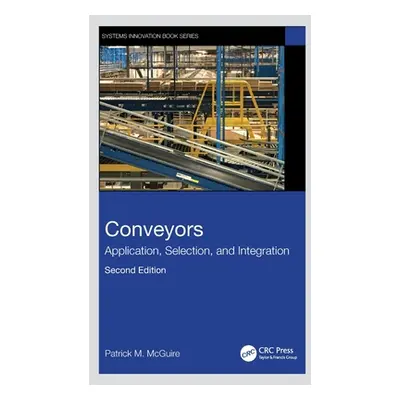 "Conveyors: Application, Selection, and Integration" - "" ("McGuire Patrick M.")