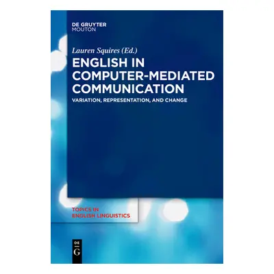 "English in Computer-Mediated Communication: Variation, Representation, and Change" - "" ("Squir