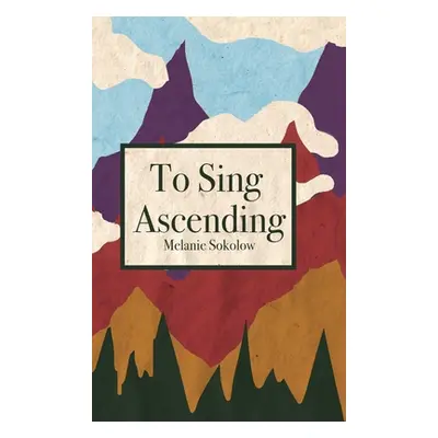 "To Sing Ascending" - "" ("Sokolow Melanie")