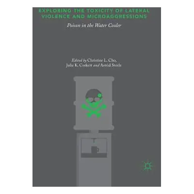 "Exploring the Toxicity of Lateral Violence and Microaggressions: Poison in the Water Cooler" - 