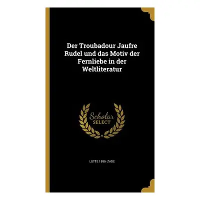 "Der Troubadour Jaufre Rudel und das Motiv der Fernliebe in der Weltliteratur" - "" ("Zade Lotte