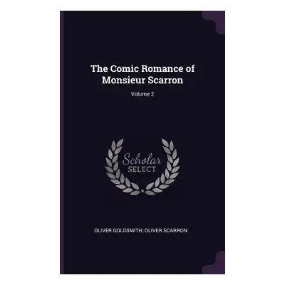 "The Comic Romance of Monsieur Scarron; Volume 2" - "" ("Goldsmith Oliver")