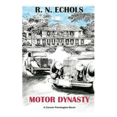 "Motor Dynasty: A Conner Pennington Novel" - "" ("Echols R. N.")