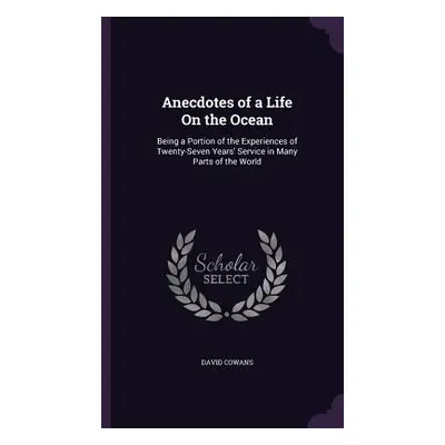 "Anecdotes of a Life On the Ocean: Being a Portion of the Experiences of Twenty-Seven Years' Ser