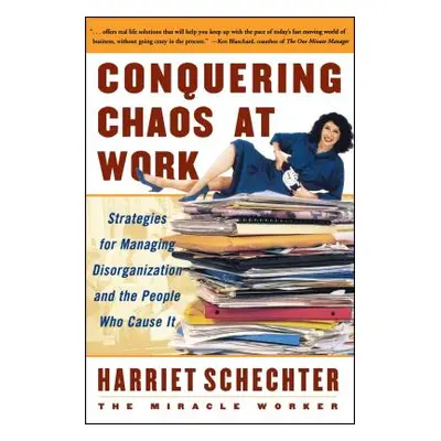 "Conquering Chaos at Work: Strategies for Managing Disorganization and the People Who Cause It" 