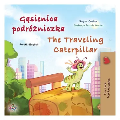 "The Traveling Caterpillar (Polish English Bilingual Children's Book)" - "" ("Coshav Rayne")