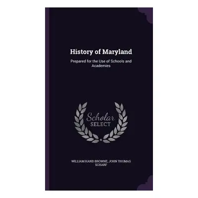 "History of Maryland: Prepared for the Use of Schools and Academies" - "" ("Browne William Hand"