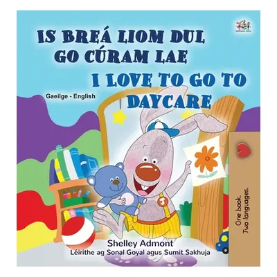 "I Love to Go to Daycare (Irish English Bilingual Book for Kids)" - "" ("Admont Shelley")