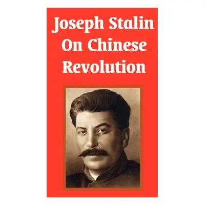 "Joseph Stalin On Chinese Revolution" - "" ("Stalin Joseph")