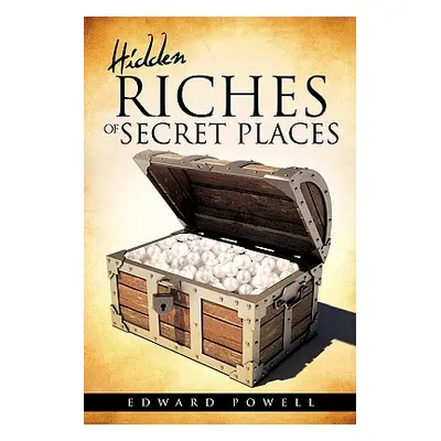 "Hidden Riches of Secret Places" - "" ("Powell Edward")