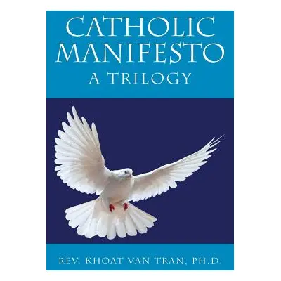 "Catholic Manifesto: A Trilogy" - "" ("Van Tran Khoat")