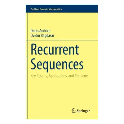 "Recurrent Sequences: Key Results, Applications, and Problems" - "" ("Andrica Dorin")