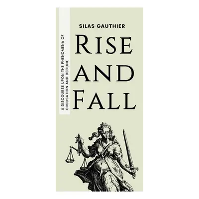 "Rise and Fall: A Discourse Upon the Phenomena of Civilisation and Decline" - "" ("Gauthier Sila