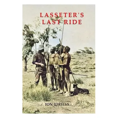 "Lasseter's Last Ride: An Epic of Central Australian Gold Discovery" - "" ("Idriess Ion")