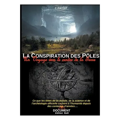 "La conspiration des Ples: Un voyage vers le centre de la Terre" - "" ("Faydit C.")