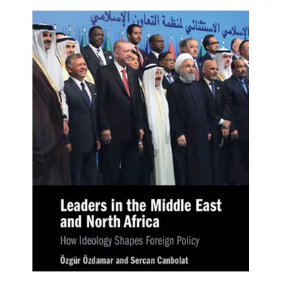 "Leaders in the Middle East and North Africa: How Ideology Shapes Foreign Policy" - "" ("zdamar 