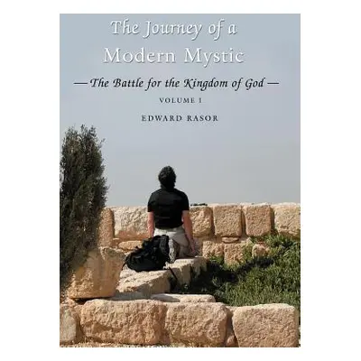 "The Journey of a Modern Mystic: The Battle for the Kingdom of God" - "" ("Rasor Edward B.")