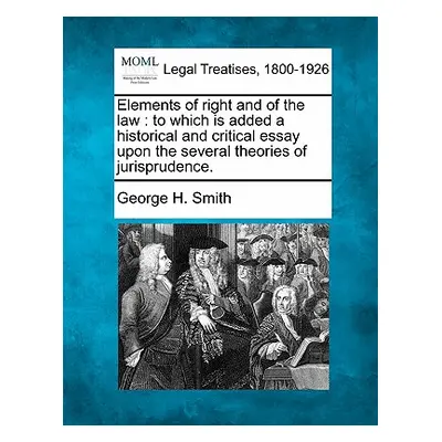 "Elements of Right and of the Law: To Which Is Added a Historical and Critical Essay Upon the Se